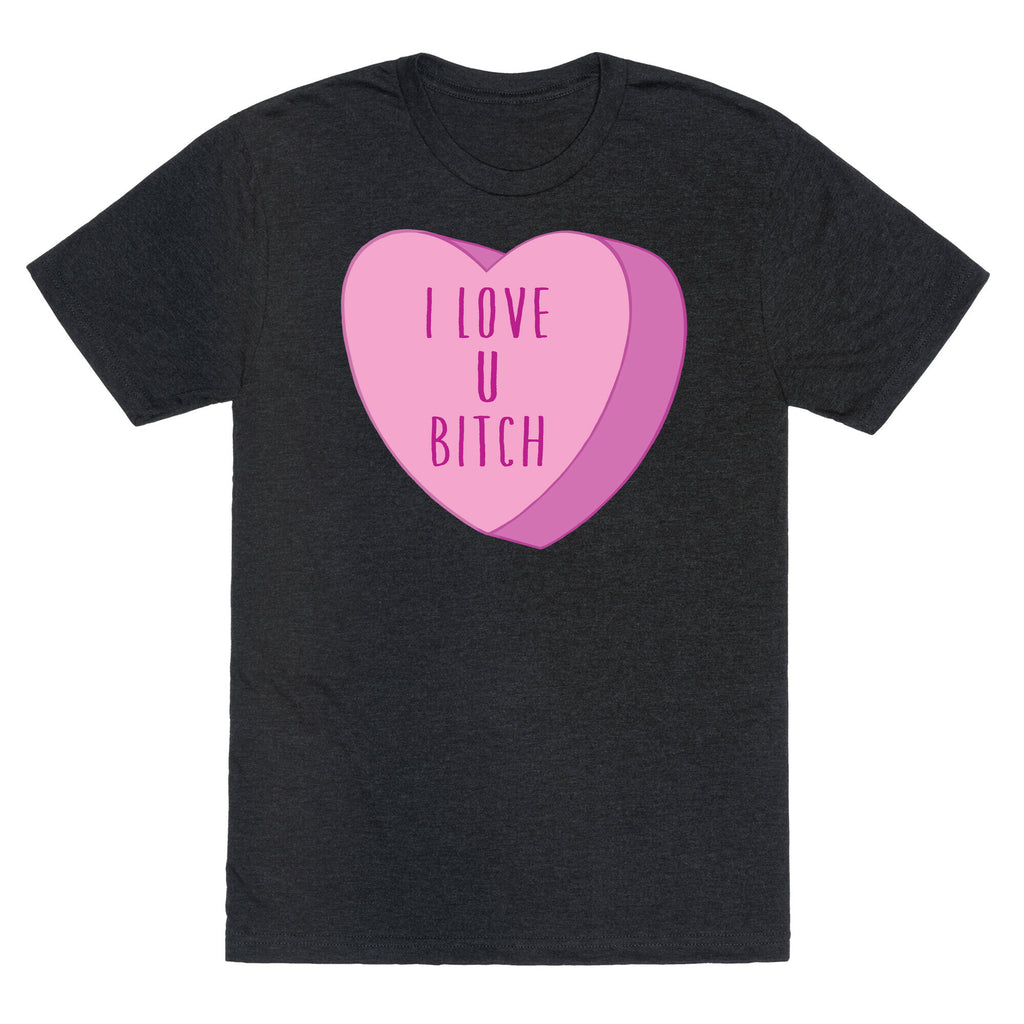 I Love U Bitch Candy Heart Unisex Triblend Tee
