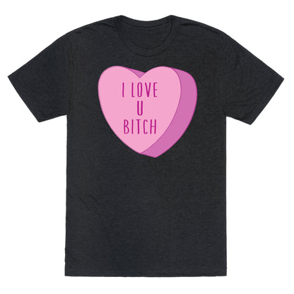 I Love U Bitch Candy Heart Unisex Triblend Tee