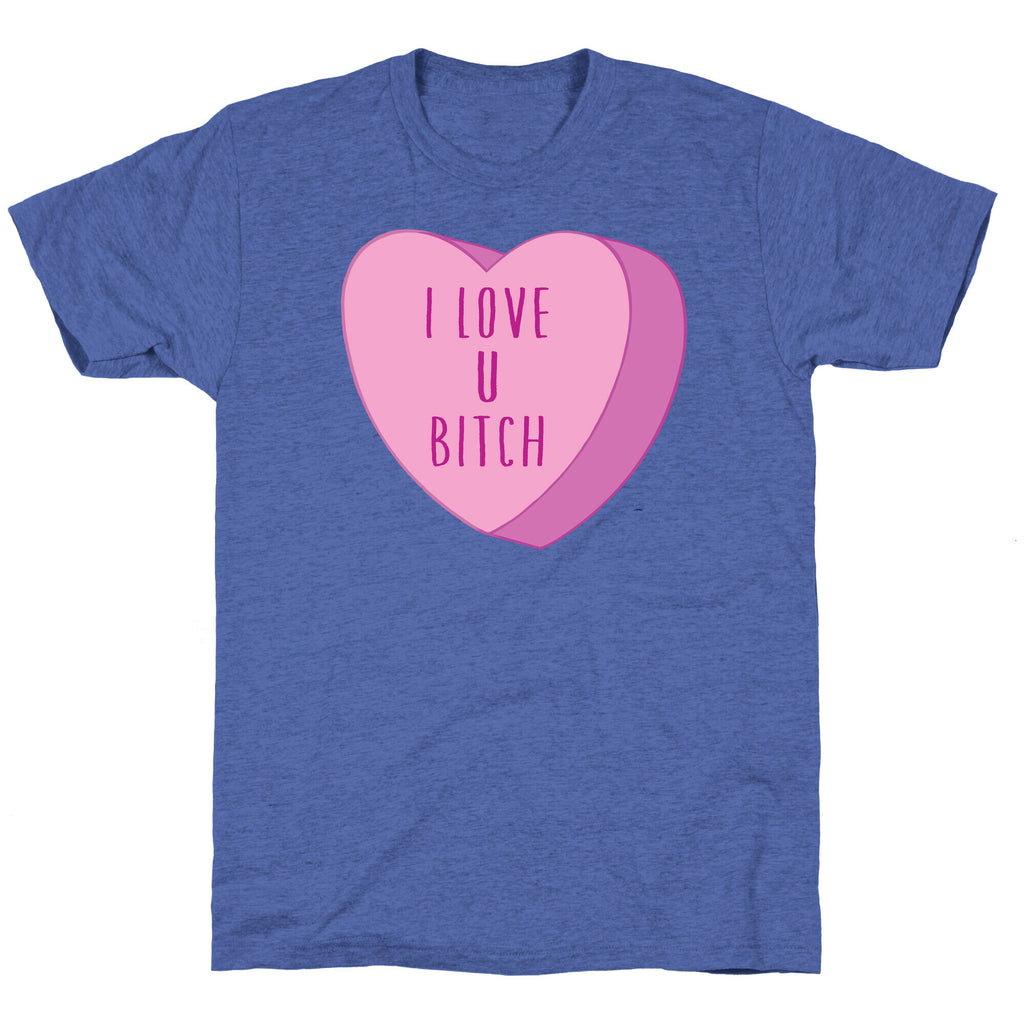 I Love U Bitch Candy Heart Unisex Triblend Tee