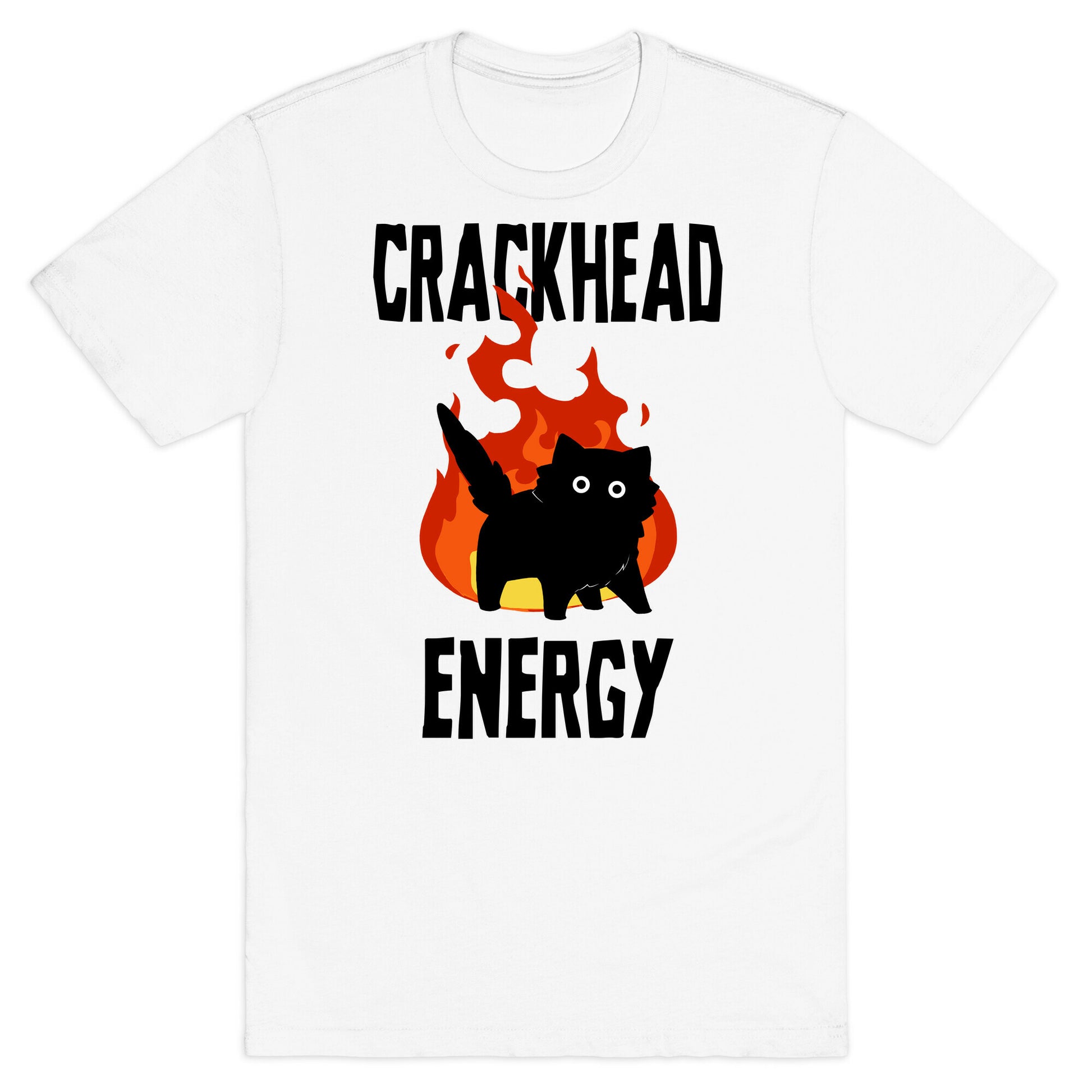 Crackhead Energy T-Shirt