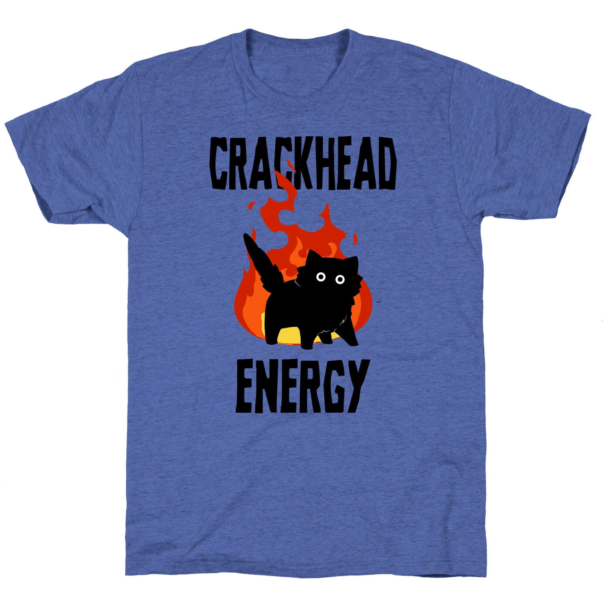 Crackhead Energy Unisex Triblend Tee
