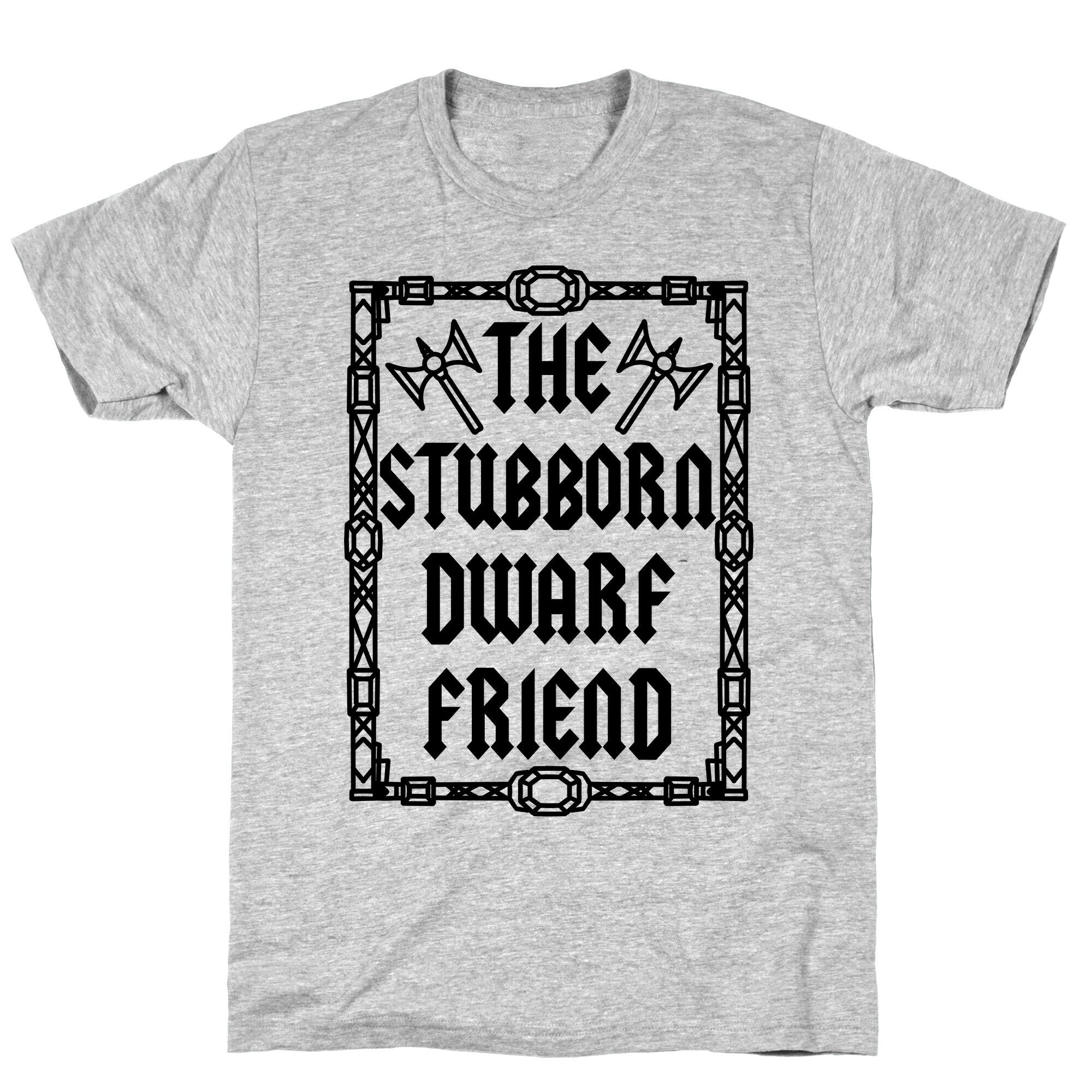 The Stubborn Dwarf Friend T-Shirt