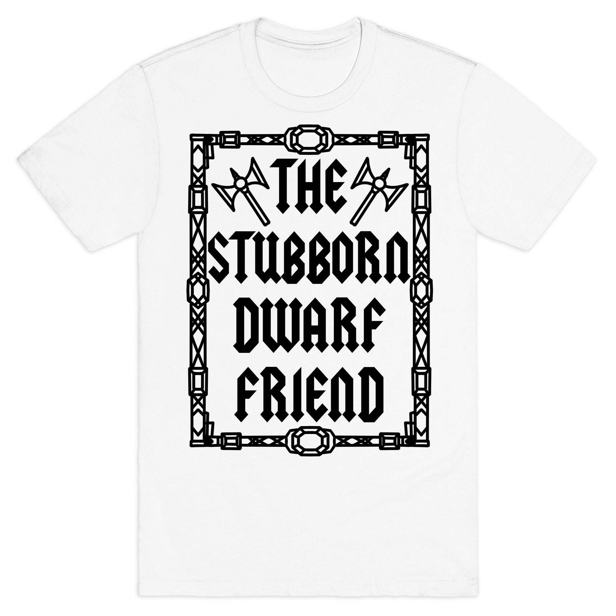 The Stubborn Dwarf Friend T-Shirt