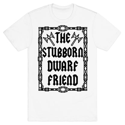 The Stubborn Dwarf Friend T-Shirt