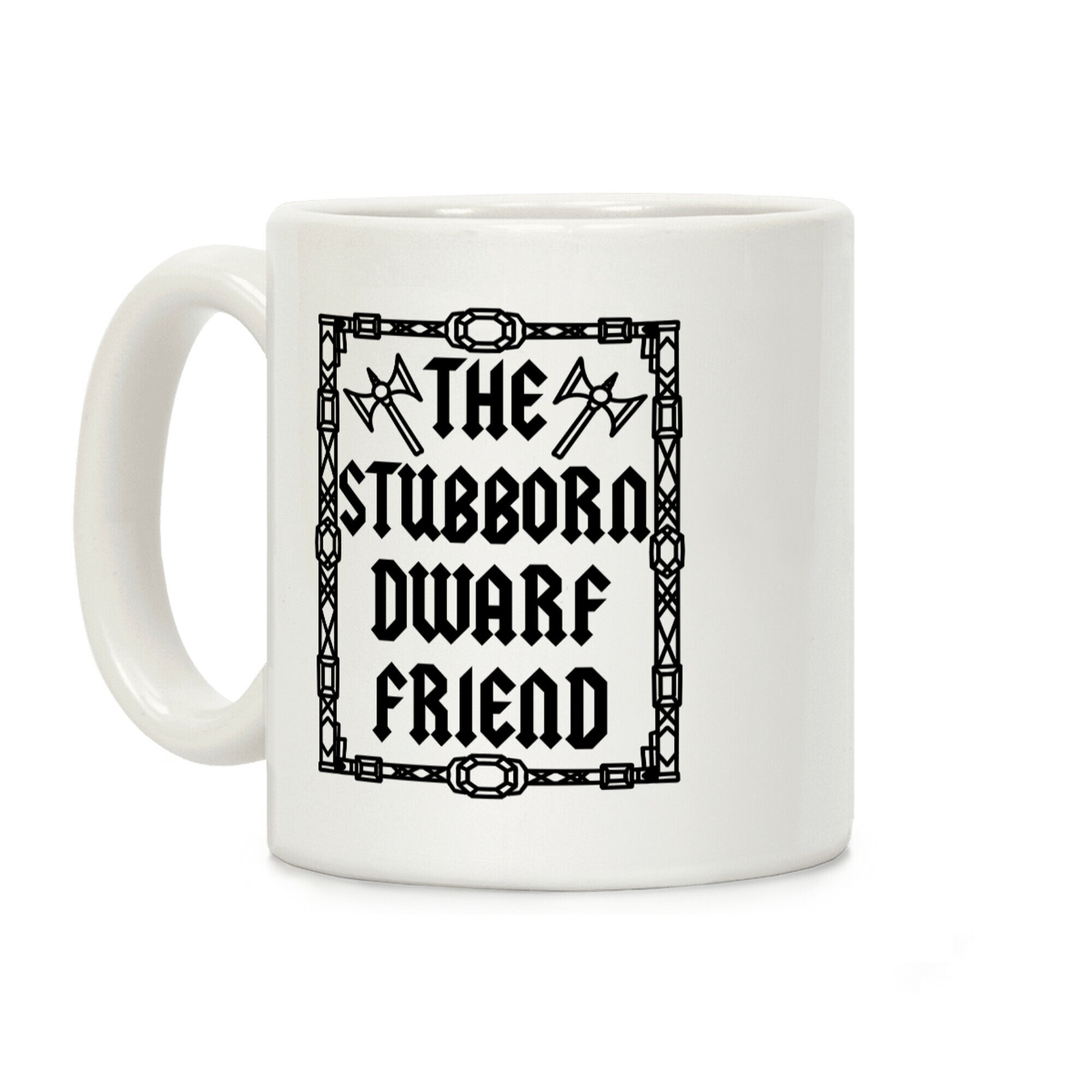 The Stubborn Dwarf Friend Coffee Mug
