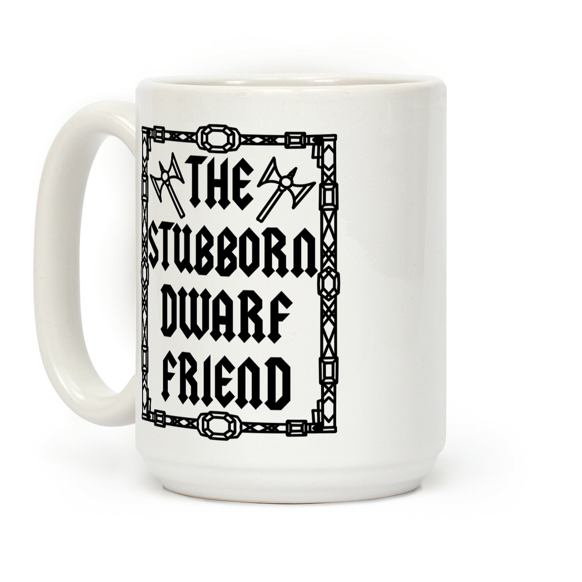 The Stubborn Dwarf Friend Coffee Mug
