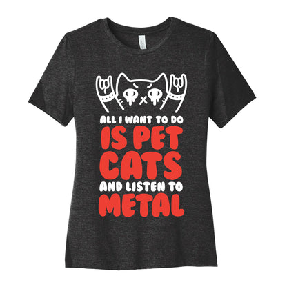 All I Want To Do Is Pet Cats And Listen To Metal Women's Cotton Tee