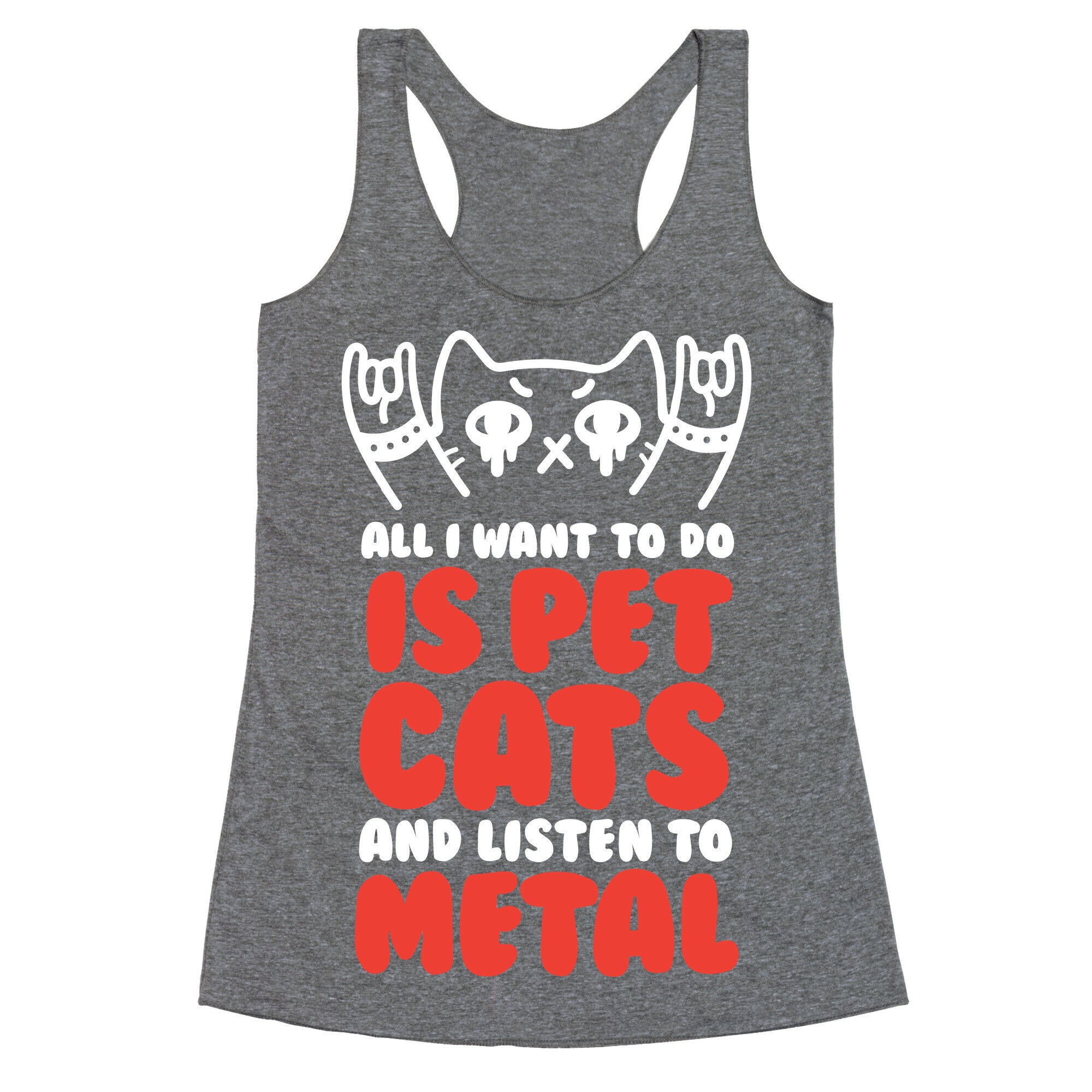 All I Want To Do Is Pet Cats And Listen To Metal Racerback Tank