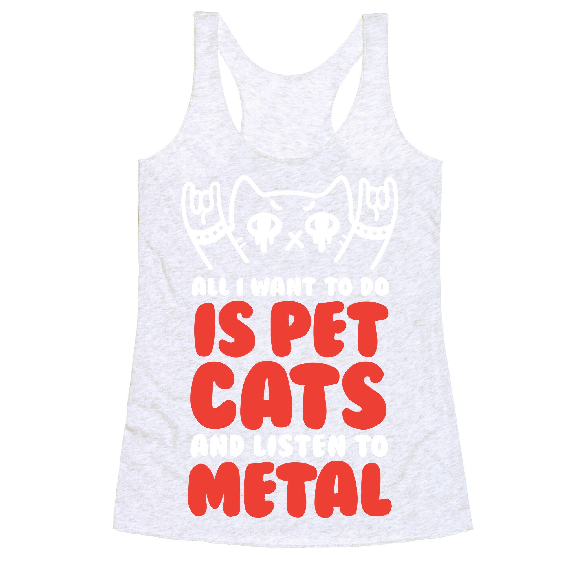 All I Want To Do Is Pet Cats And Listen To Metal Racerback Tank