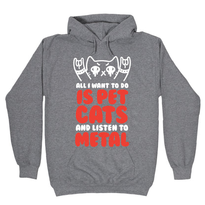 All I Want To Do Is Pet Cats And Listen To Metal Hoodie