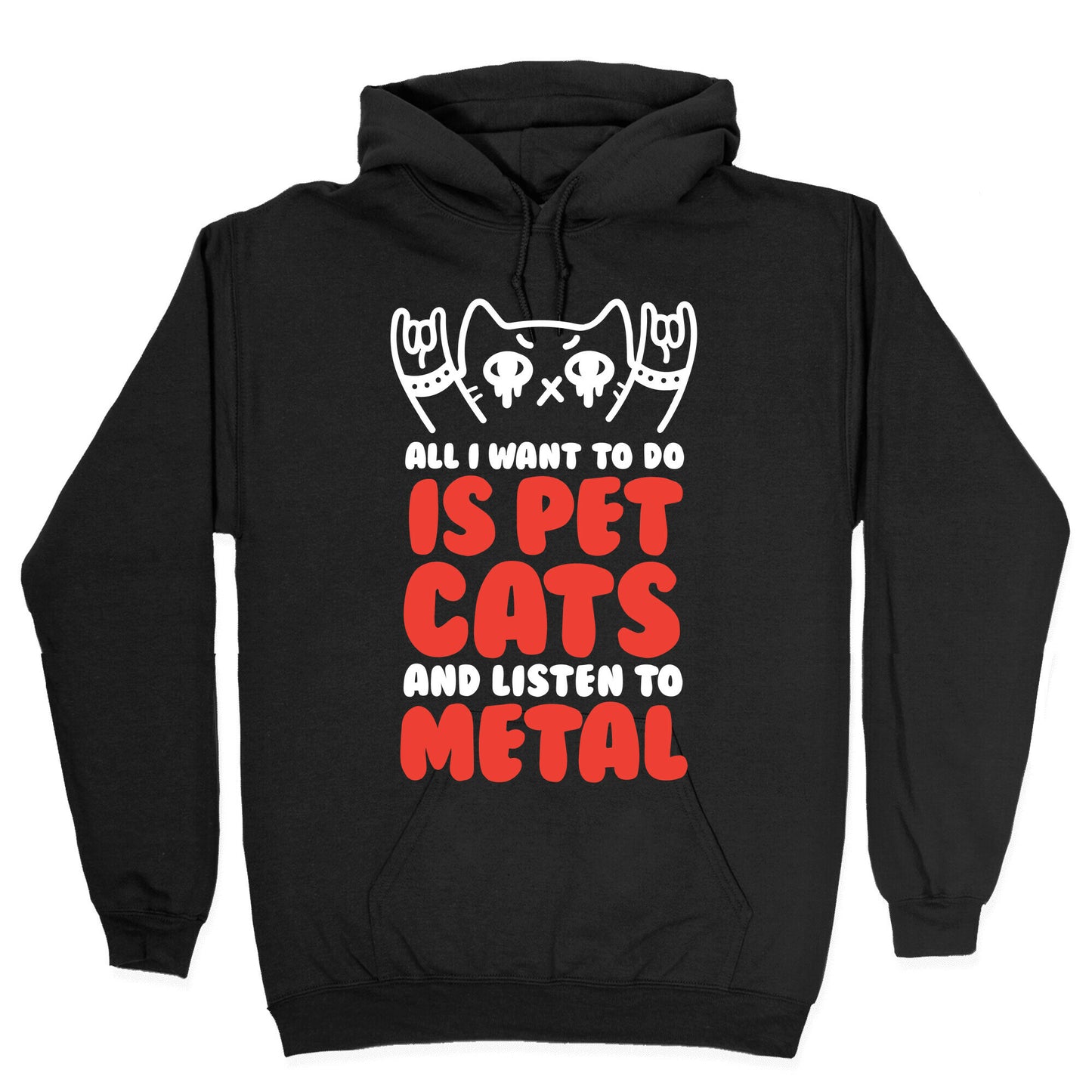 All I Want To Do Is Pet Cats And Listen To Metal Hoodie