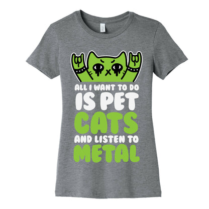 All I Want To Do Is Pet Cats And Listen To Metal Women's Cotton Tee