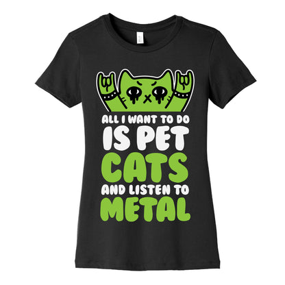All I Want To Do Is Pet Cats And Listen To Metal Women's Cotton Tee