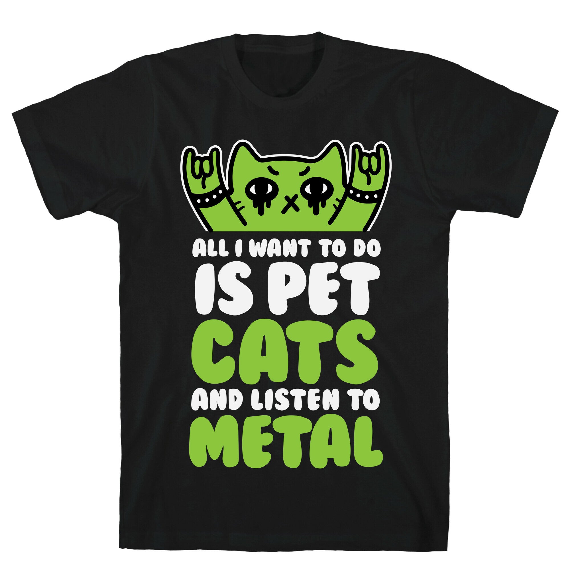 All I Want To Do Is Pet Cats And Listen To Metal T-Shirt