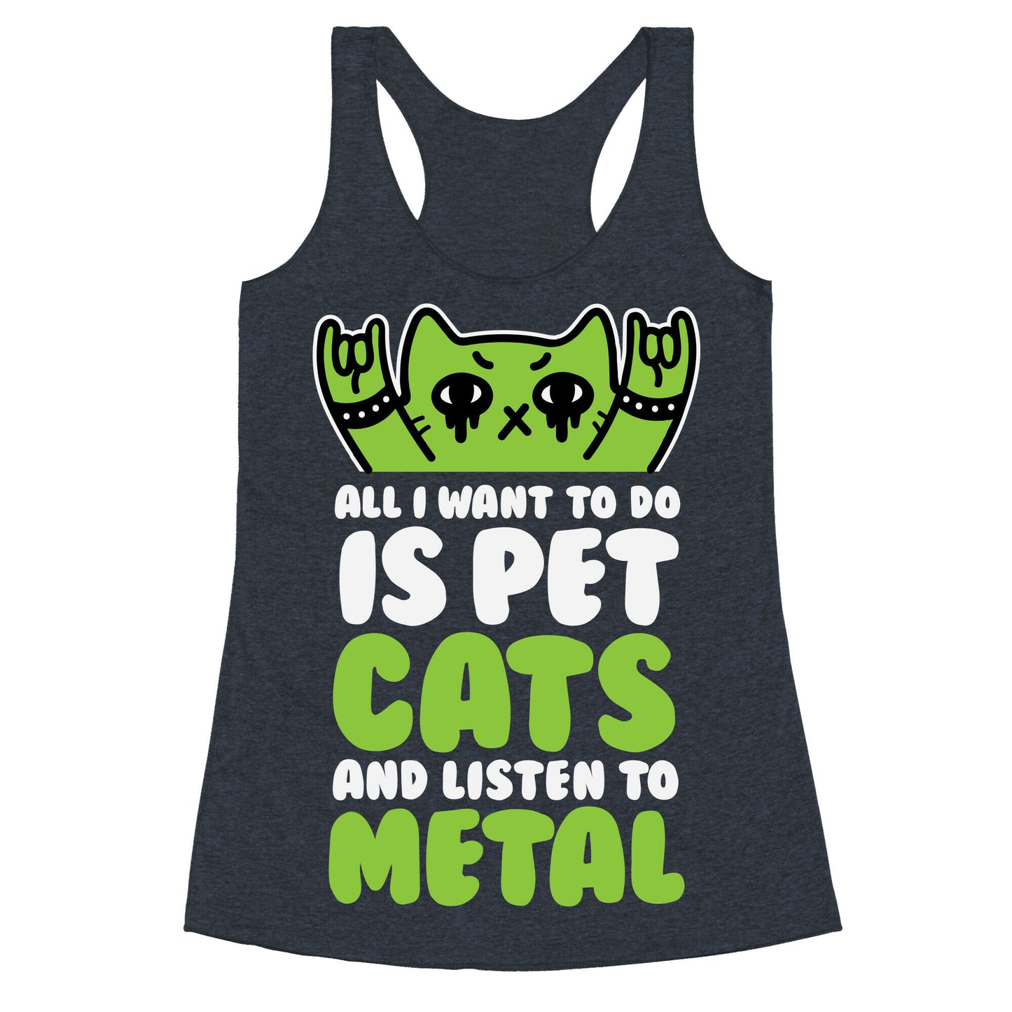 All I Want To Do Is Pet Cats And Listen To Metal Racerback Tank