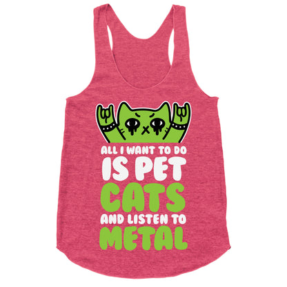All I Want To Do Is Pet Cats And Listen To Metal Racerback Tank