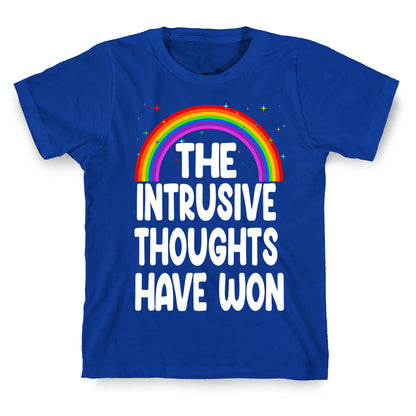 The Intrusive Thoughts have Won T-Shirt