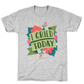 I Cried Today T-Shirt
