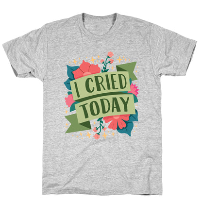 I Cried Today T-Shirt