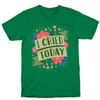 I Cried Today T-Shirt