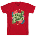 I Cried Today T-Shirt