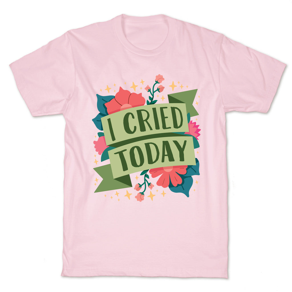 I Cried Today T-Shirt