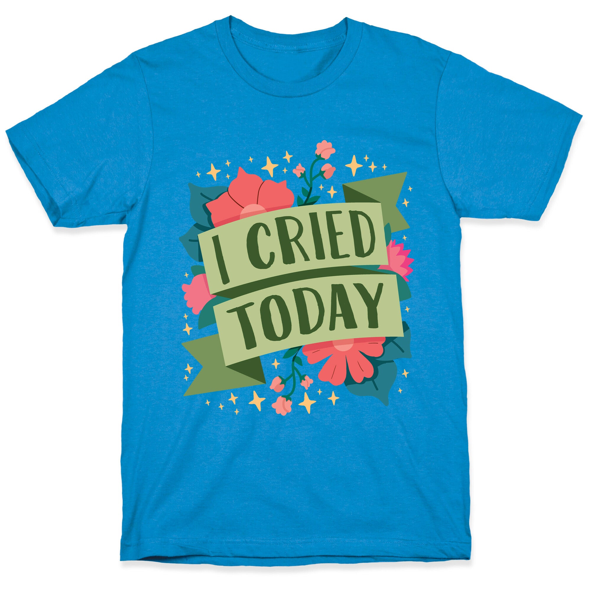 I Cried Today T-Shirt