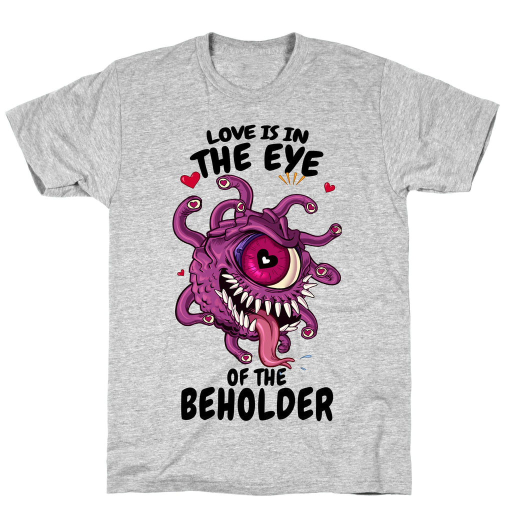 Love Is In The Eye of The Beholder T-Shirt