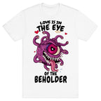Love Is In The Eye of The Beholder T-Shirt