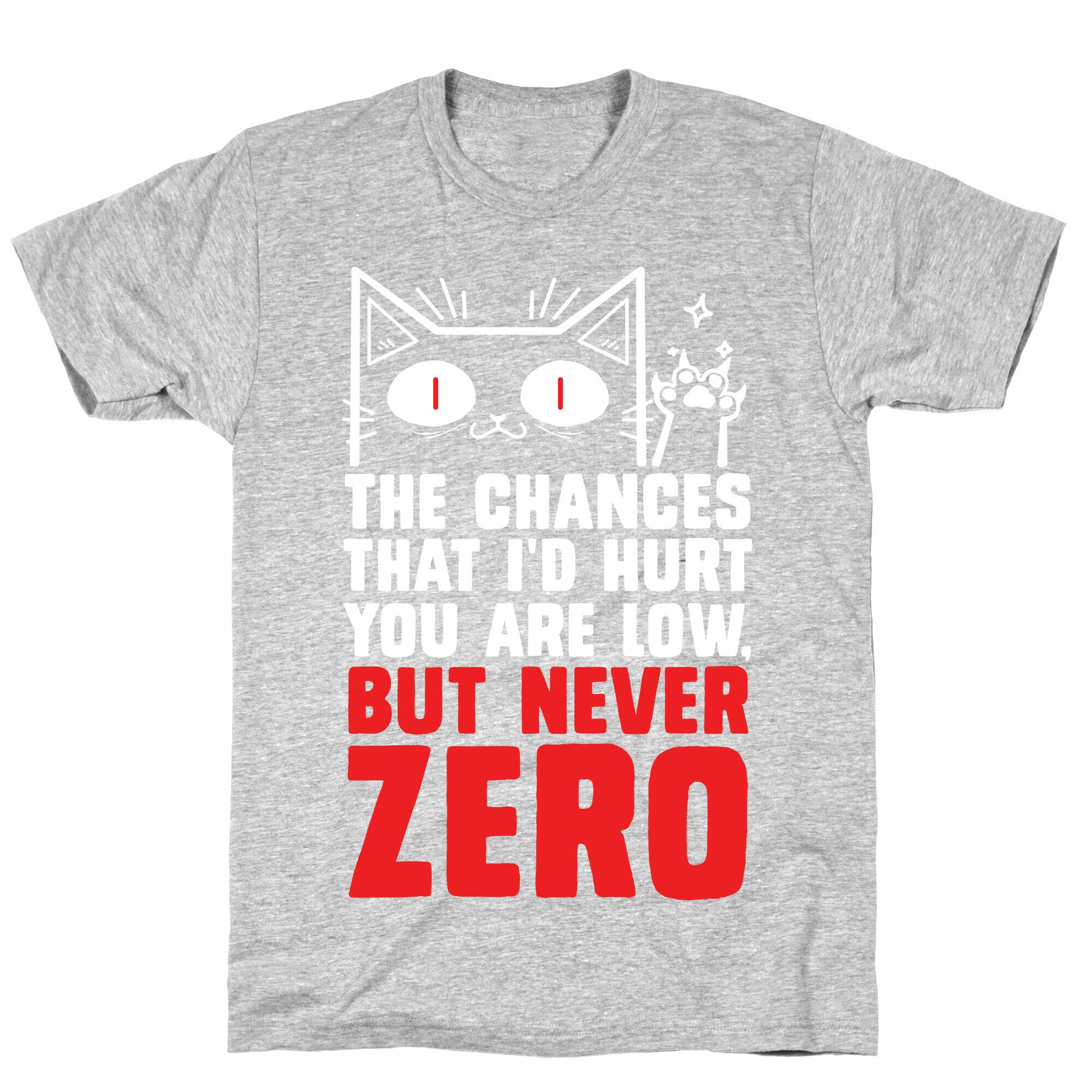 The Chances I'd Hurt You Are Low, But Never Zero T-Shirt