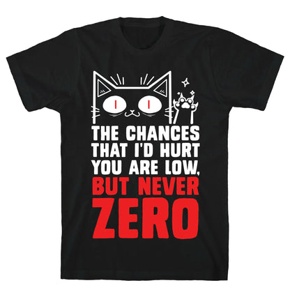 The Chances I'd Hurt You Are Low, But Never Zero T-Shirt