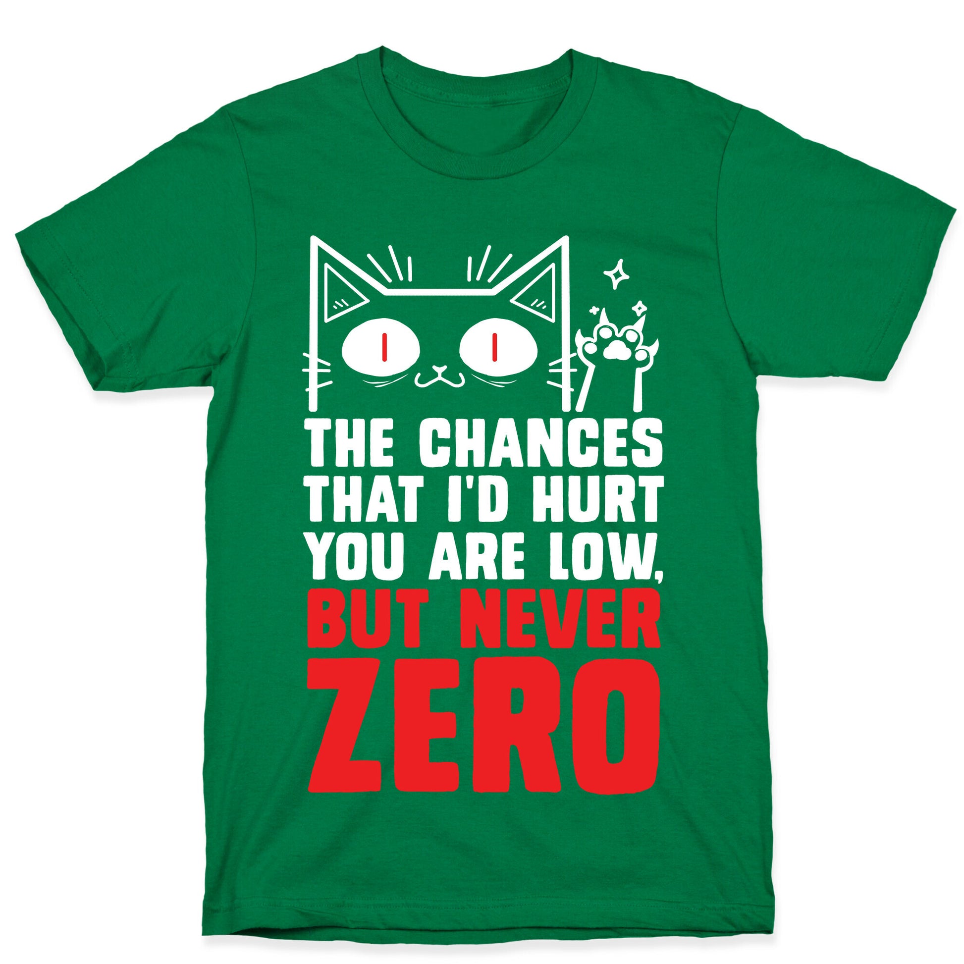 The Chances I'd Hurt You Are Low, But Never Zero T-Shirt