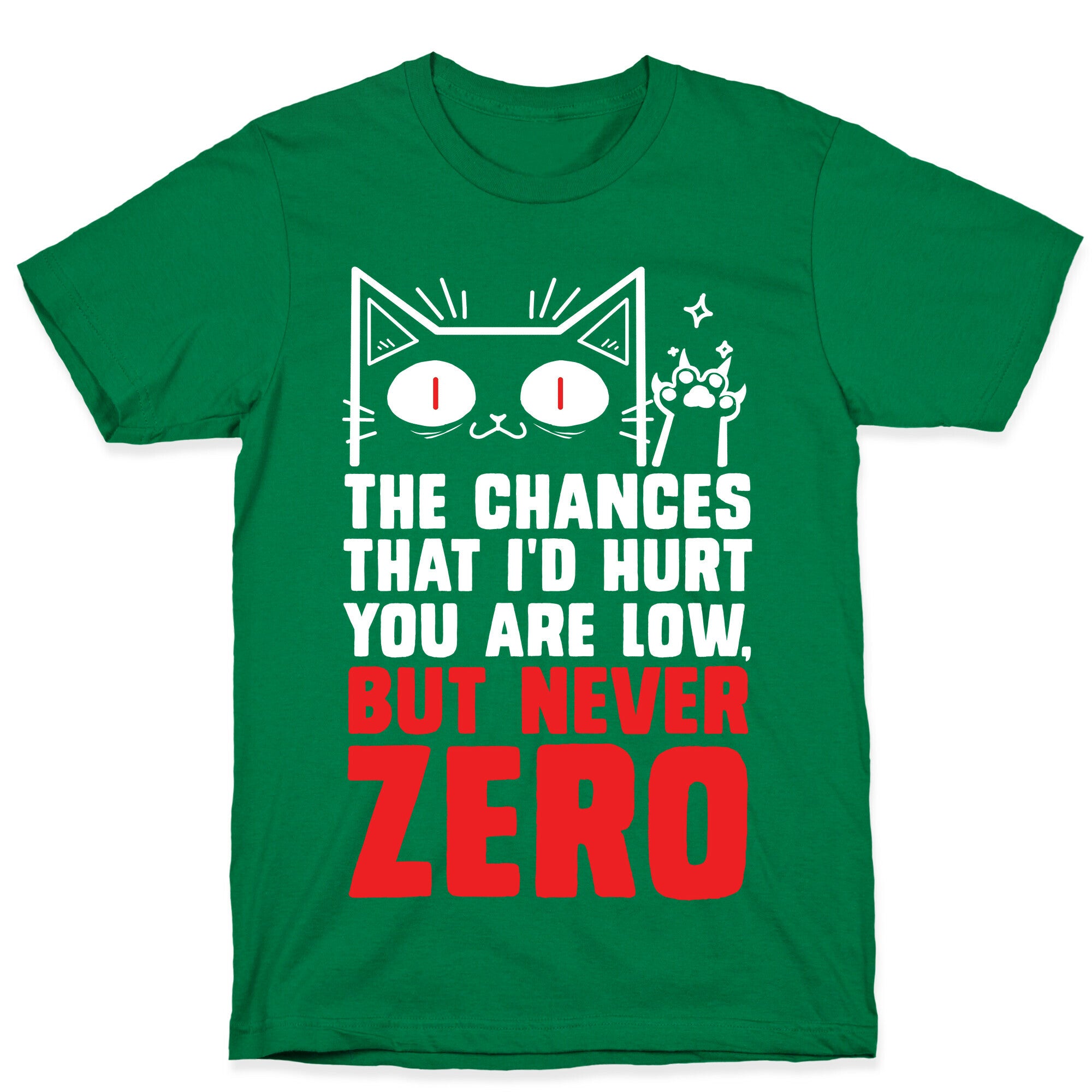 The Chances I'd Hurt You Are Low, But Never Zero T-Shirt