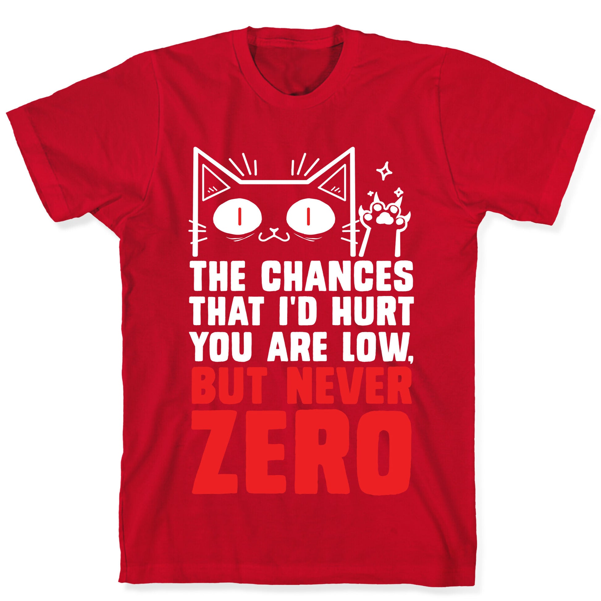 The Chances I'd Hurt You Are Low, But Never Zero T-Shirt