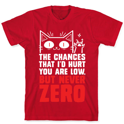 The Chances I'd Hurt You Are Low, But Never Zero T-Shirt