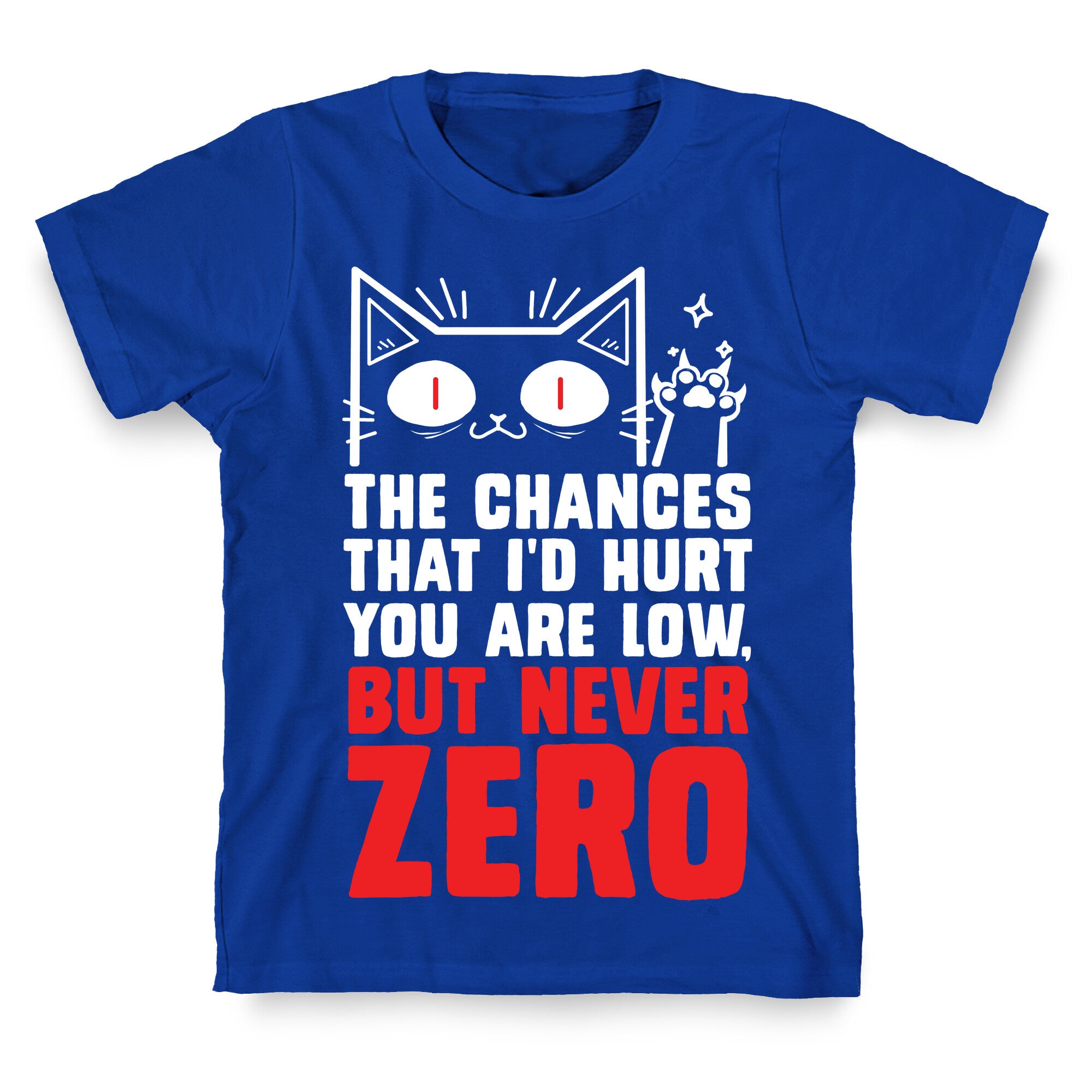 The Chances I'd Hurt You Are Low, But Never Zero T-Shirt