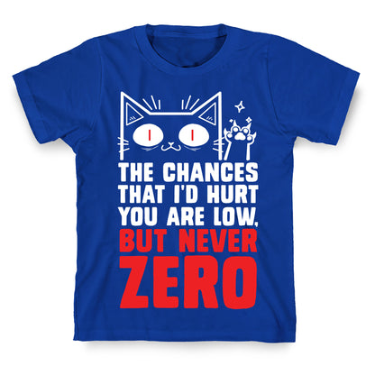 The Chances I'd Hurt You Are Low, But Never Zero T-Shirt