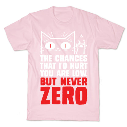 The Chances I'd Hurt You Are Low, But Never Zero T-Shirt