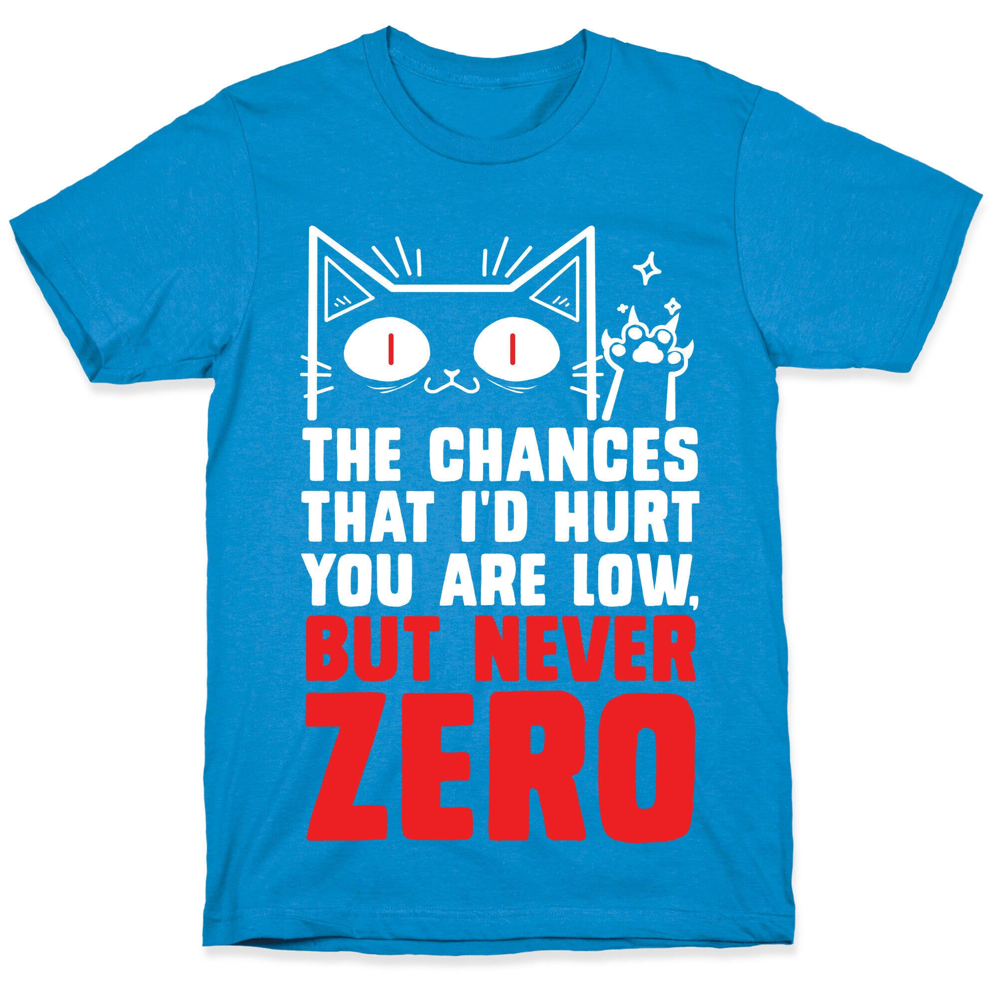 The Chances I'd Hurt You Are Low, But Never Zero T-Shirt