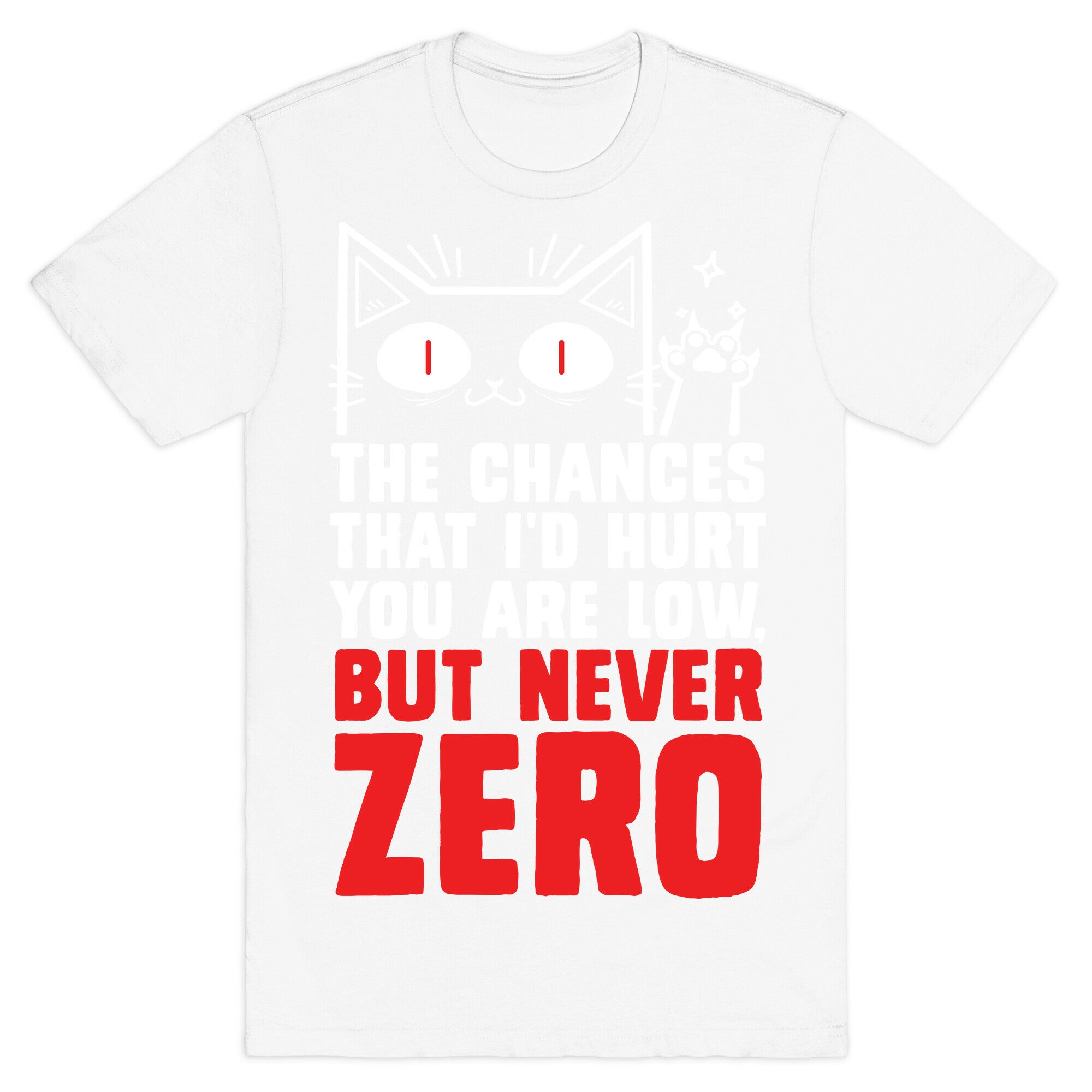 The Chances I'd Hurt You Are Low, But Never Zero T-Shirt