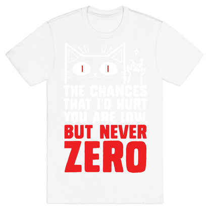 The Chances I'd Hurt You Are Low, But Never Zero T-Shirt