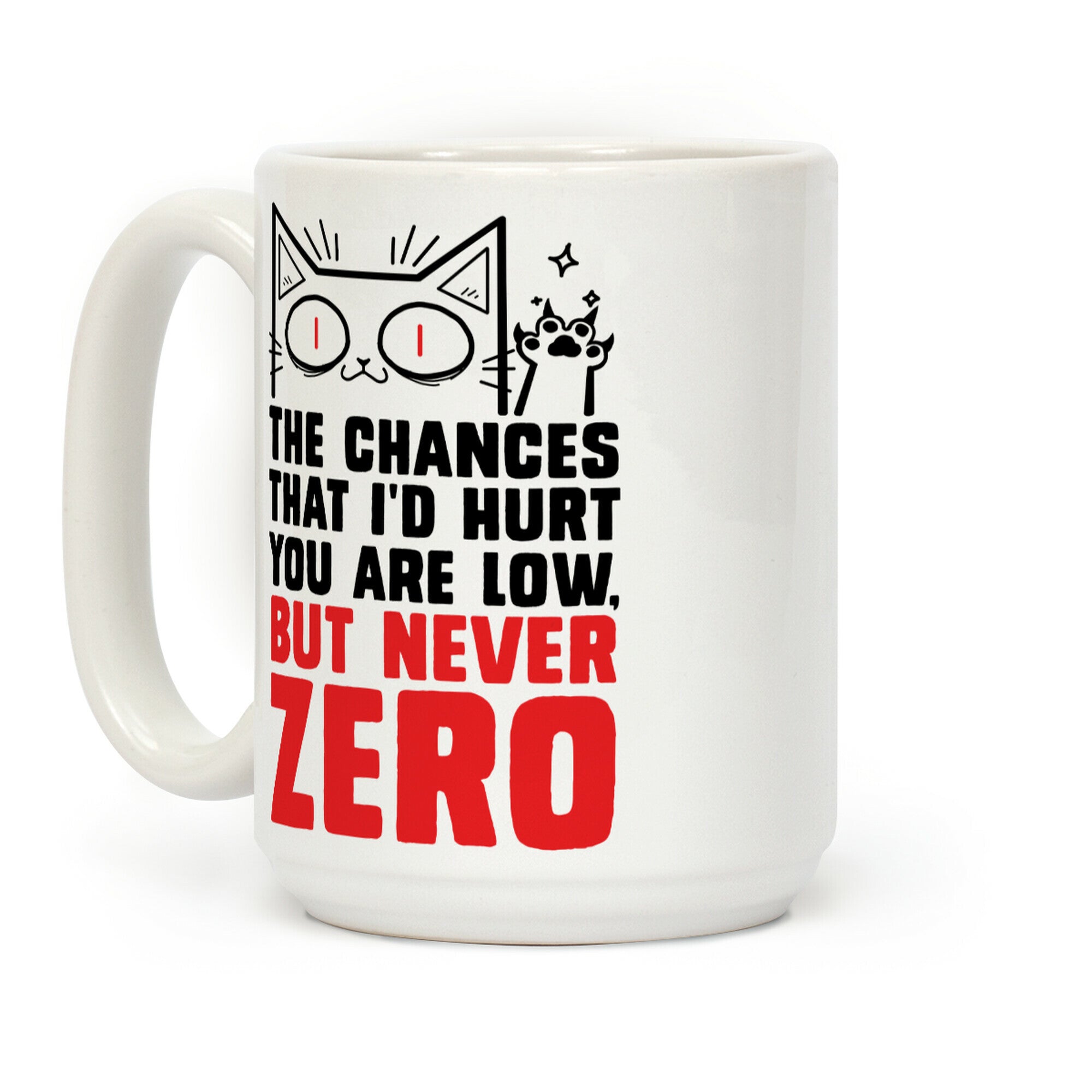 The Chances I'd Hurt You Are Low, But Never Zero Coffee Mug