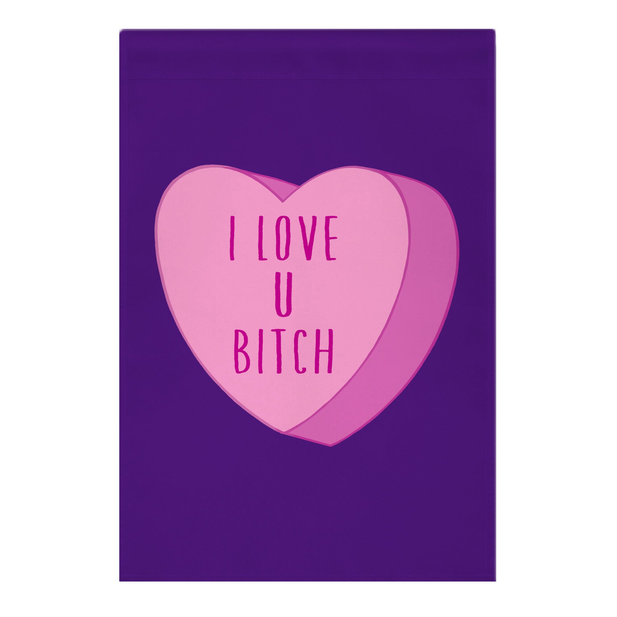 I Love U Bitch Candy Heart Garden Flag