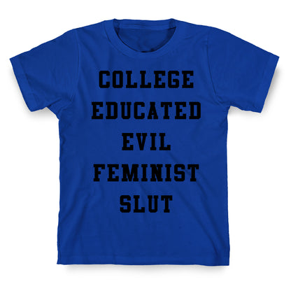 College Educated Evil Feminist Slut T-Shirt