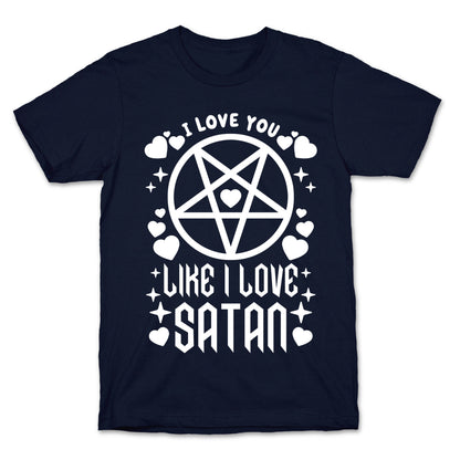 I Love You Like I Love Satan T-Shirt