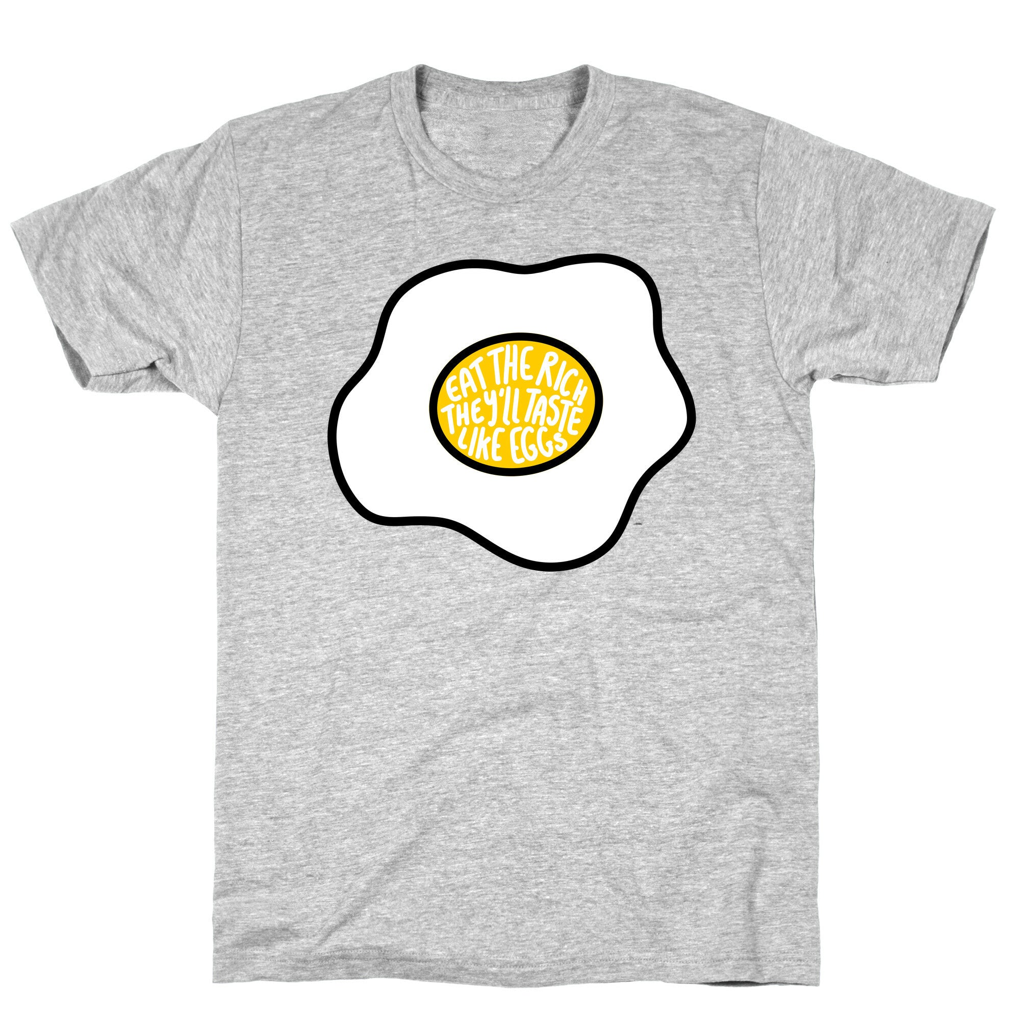 Eat The Rich, They'll Taste Like Eggs T-Shirt