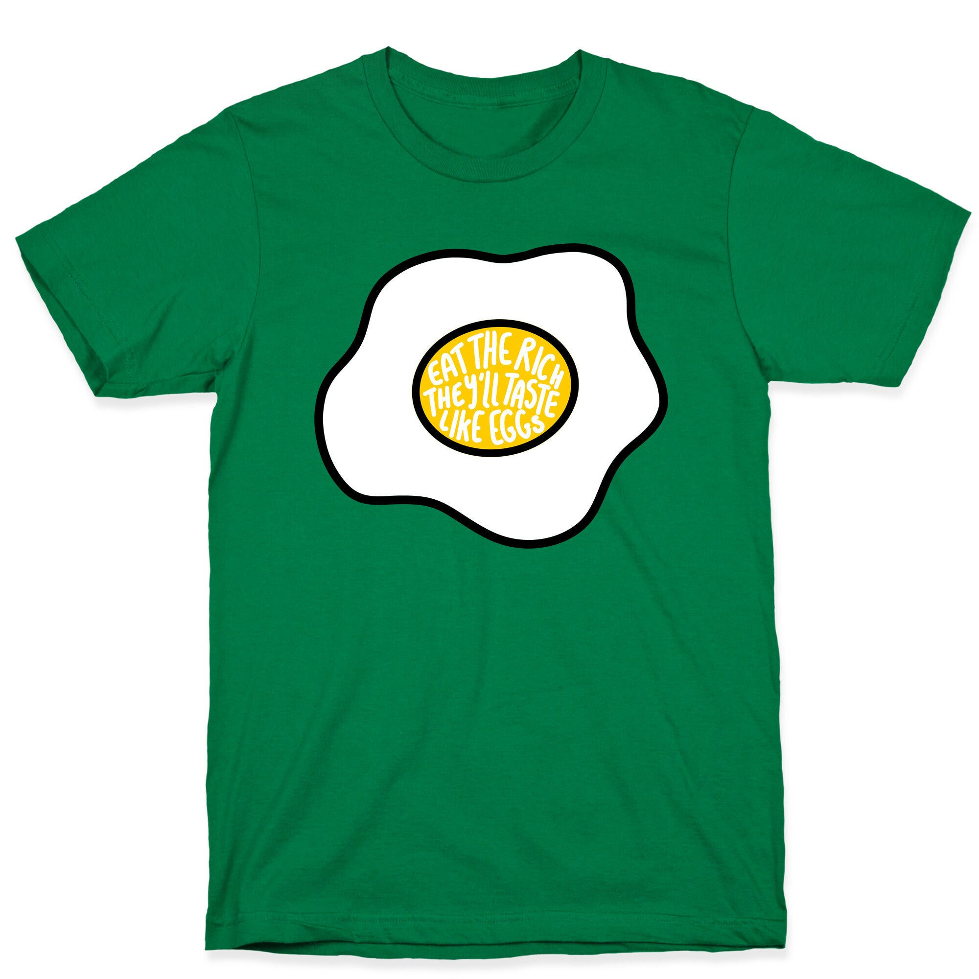 Eat The Rich, They'll Taste Like Eggs T-Shirt