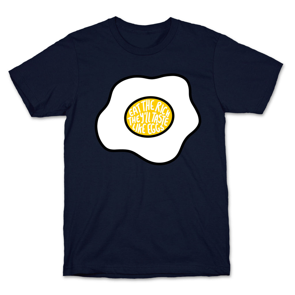 Eat The Rich, They'll Taste Like Eggs T-Shirt