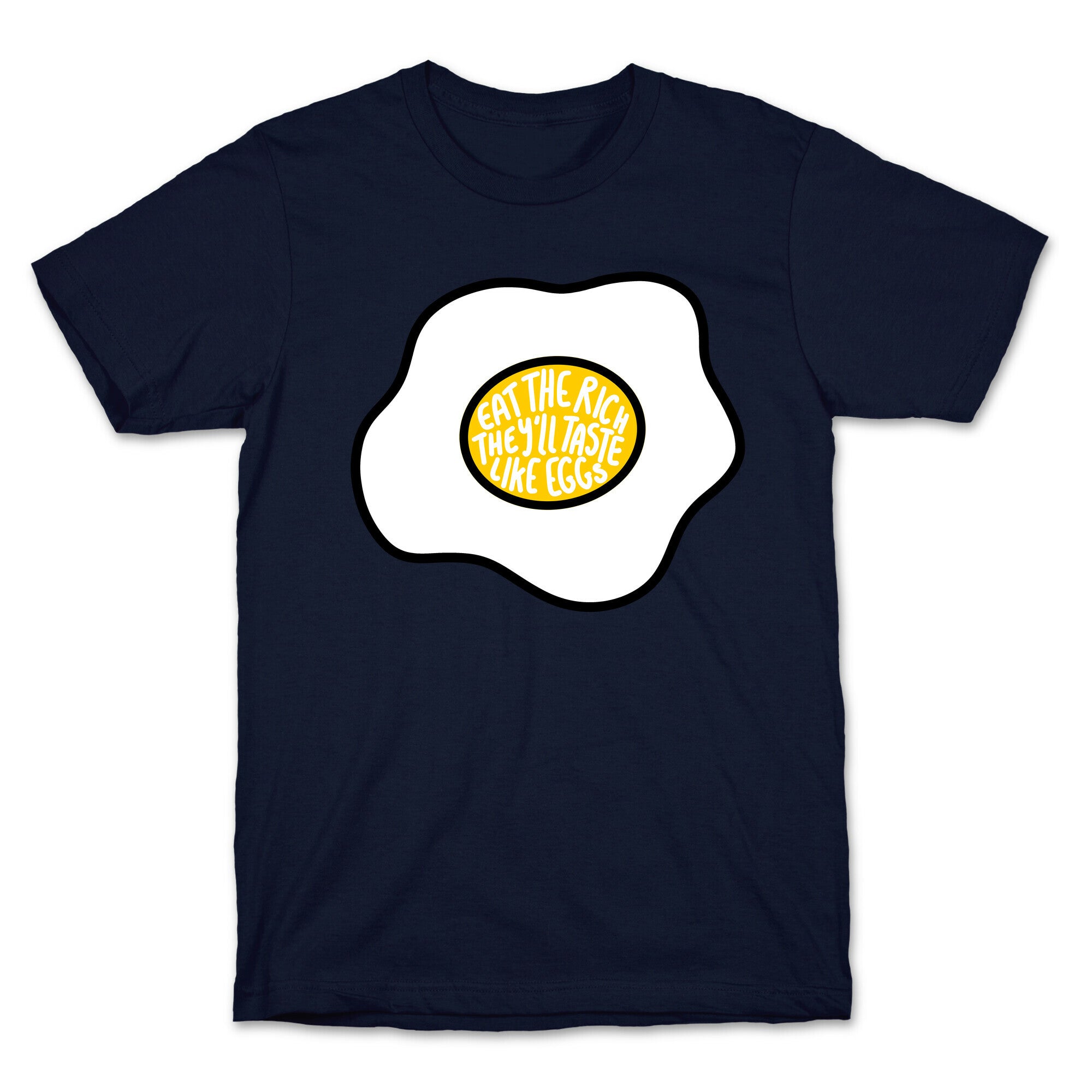 Eat The Rich, They'll Taste Like Eggs T-Shirt