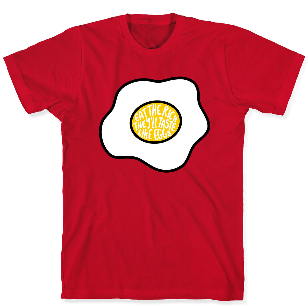 Eat The Rich, They'll Taste Like Eggs T-Shirt